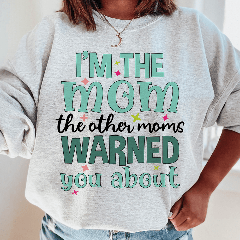 I'm The Mom The Other Moms Warned You About