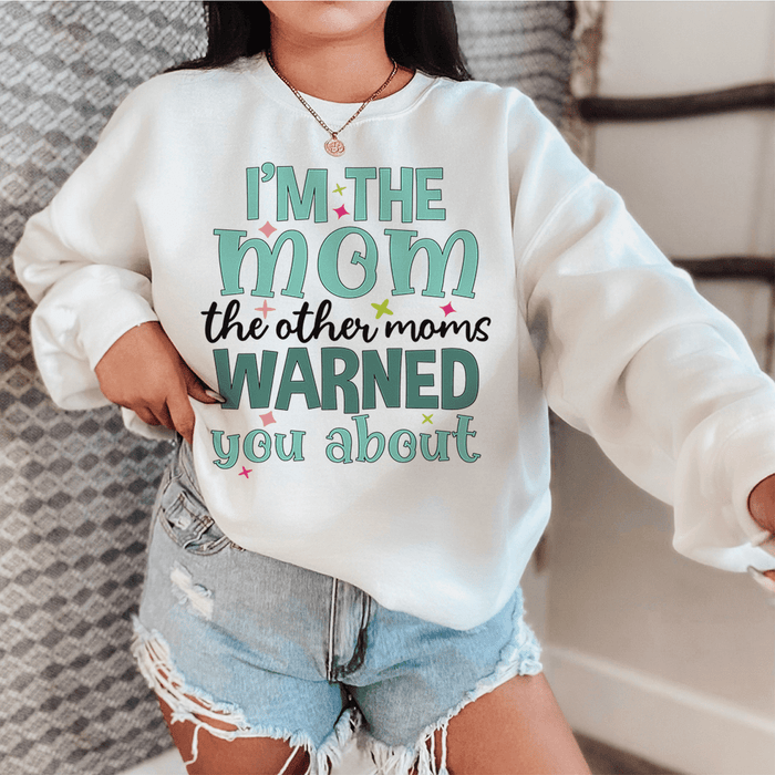 I'm The Mom The Other Moms Warned You About
