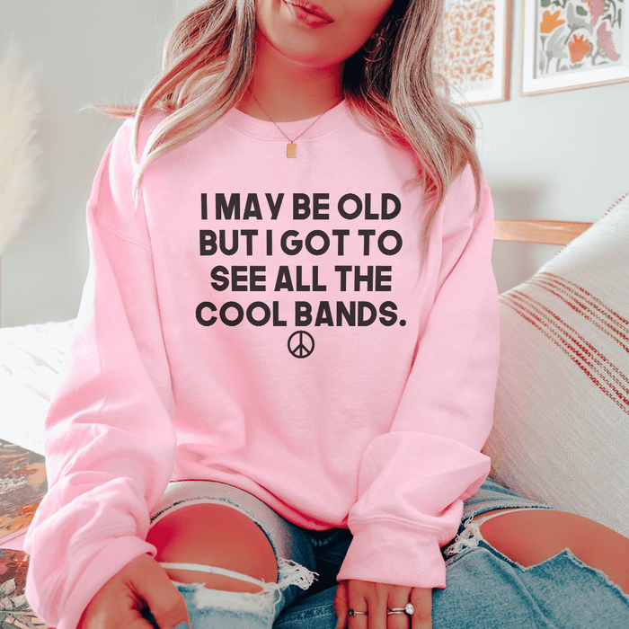 I May Be Old But I Got To See All The Cool Bands