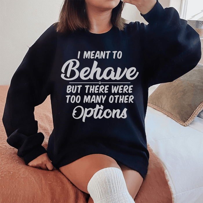 I Meant To Behave But There Were Too Many Other Options