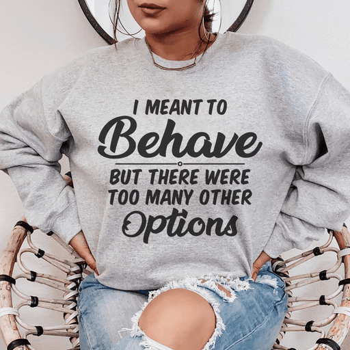 I Meant To Behave But There Were Too Many Other Options