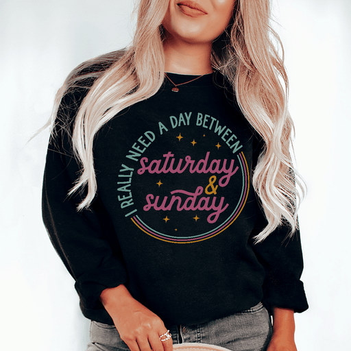 I Really Need A Day Between Saturday Sunday