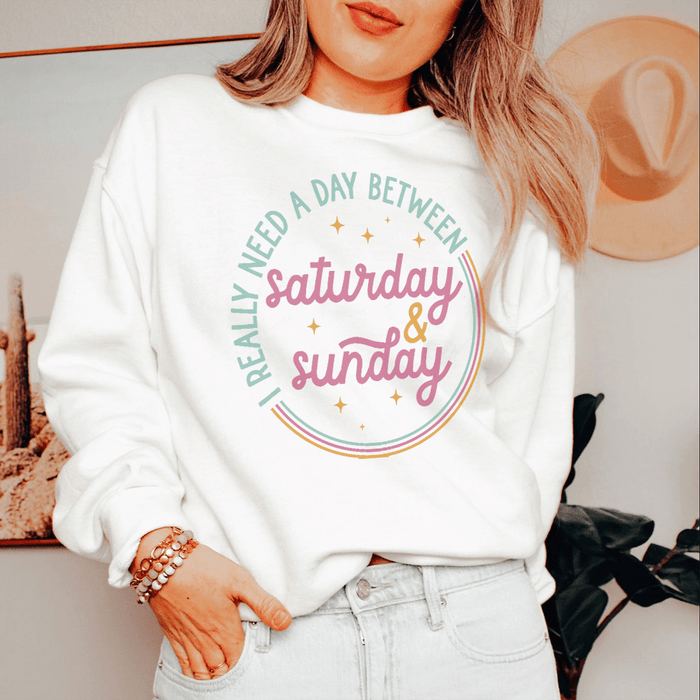 I Really Need A Day Between Saturday Sunday