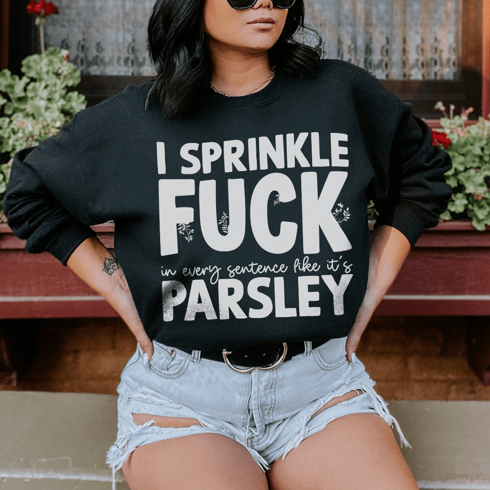 I Sprinkle In Every Sentence Like It's Parsley