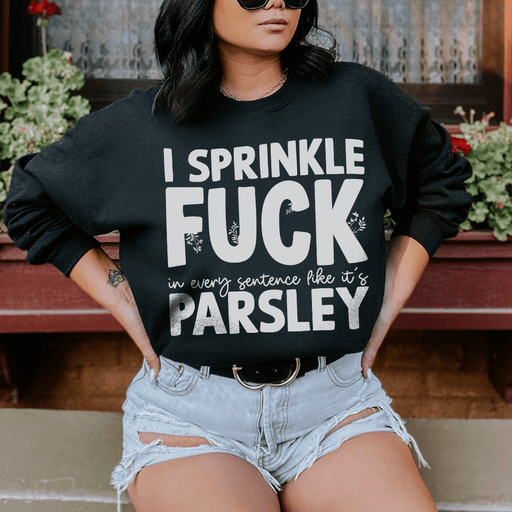 I Sprinkle In Every Sentence Like It's Parsley