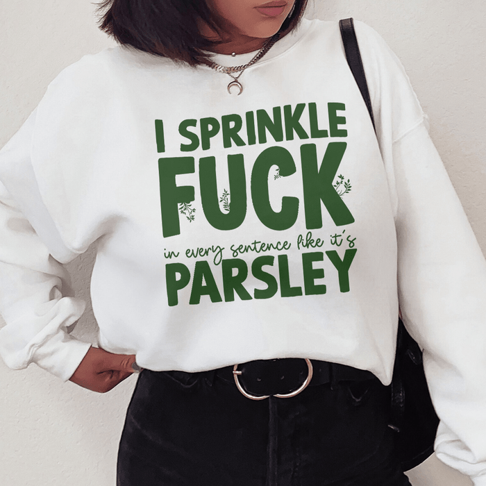 I Sprinkle In Every Sentence Like It's Parsley