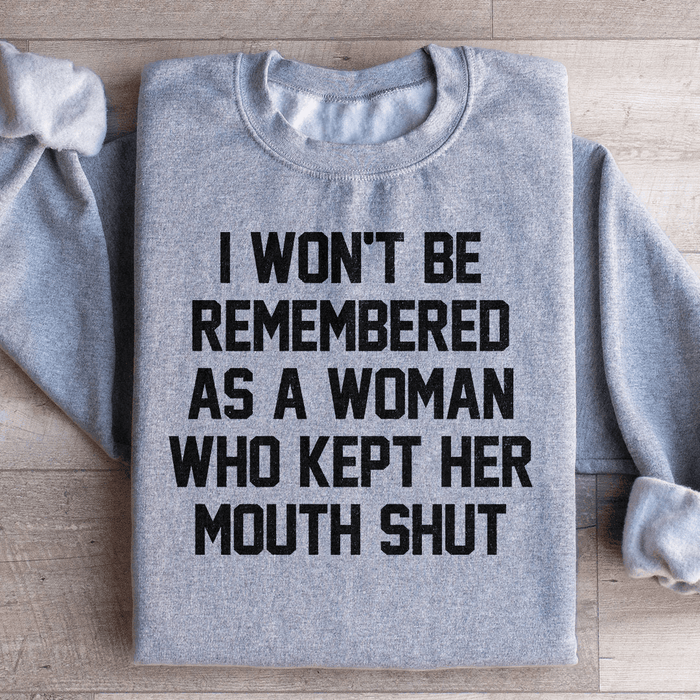 I Won't Be Remembered As A Woman Who Kept Her Mouth