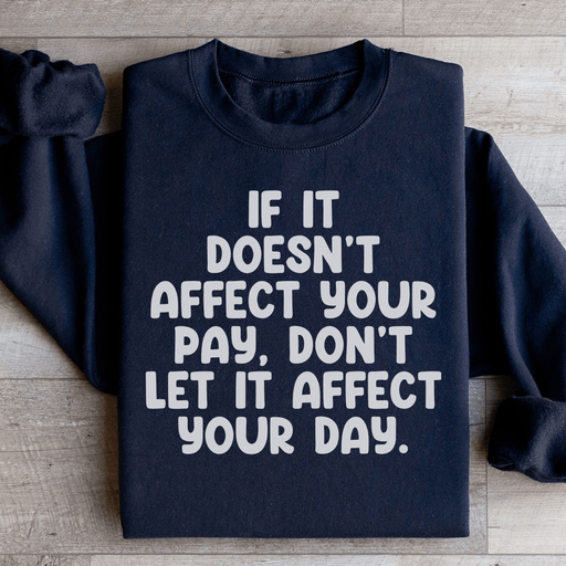 If It Doesn't Affect Your Pay Don't Let It Affect Your