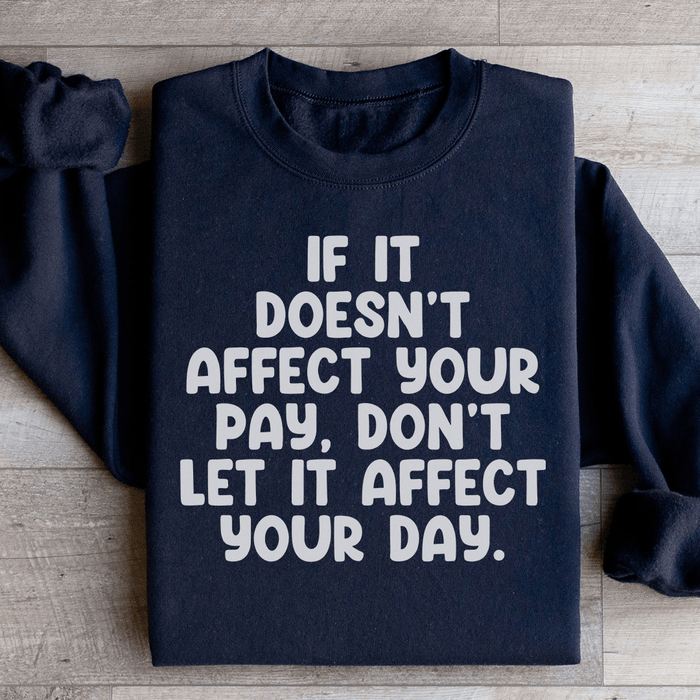 If It Doesn't Affect Your Pay Don't Let It Affect Your