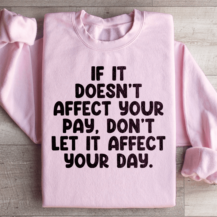 If It Doesn't Affect Your Pay Don't Let It Affect Your