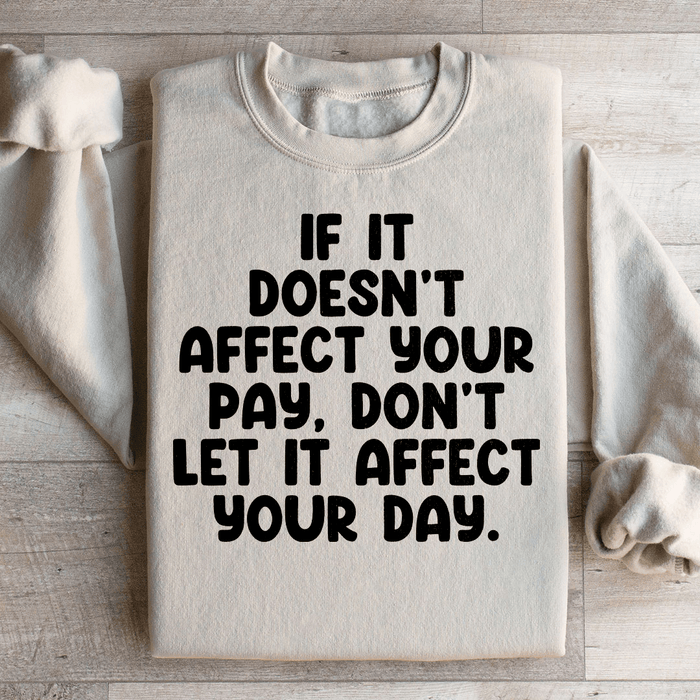 If It Doesn't Affect Your Pay Don't Let It Affect Your