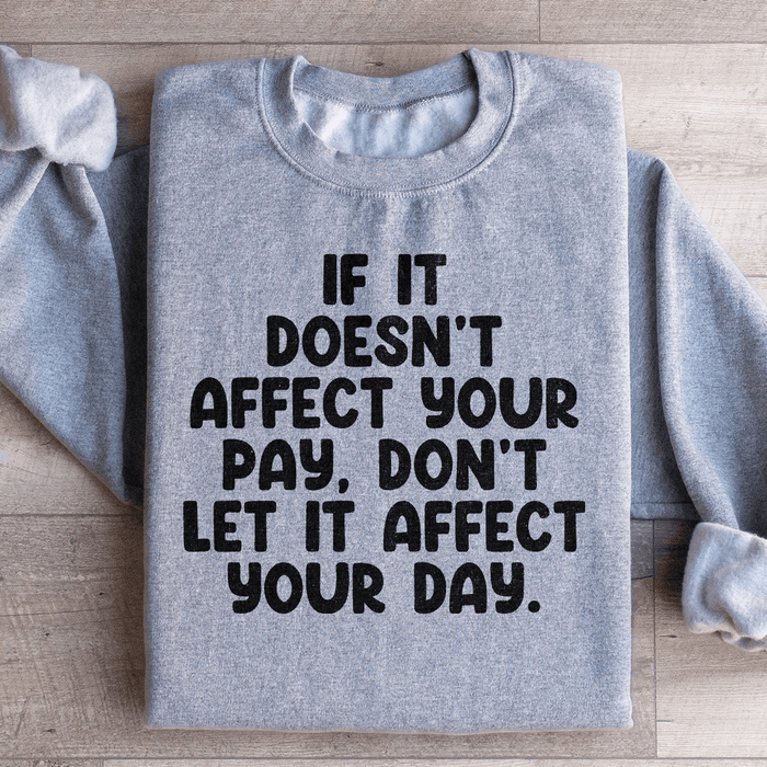 If It Doesn't Affect Your Pay Don't Let It Affect Your