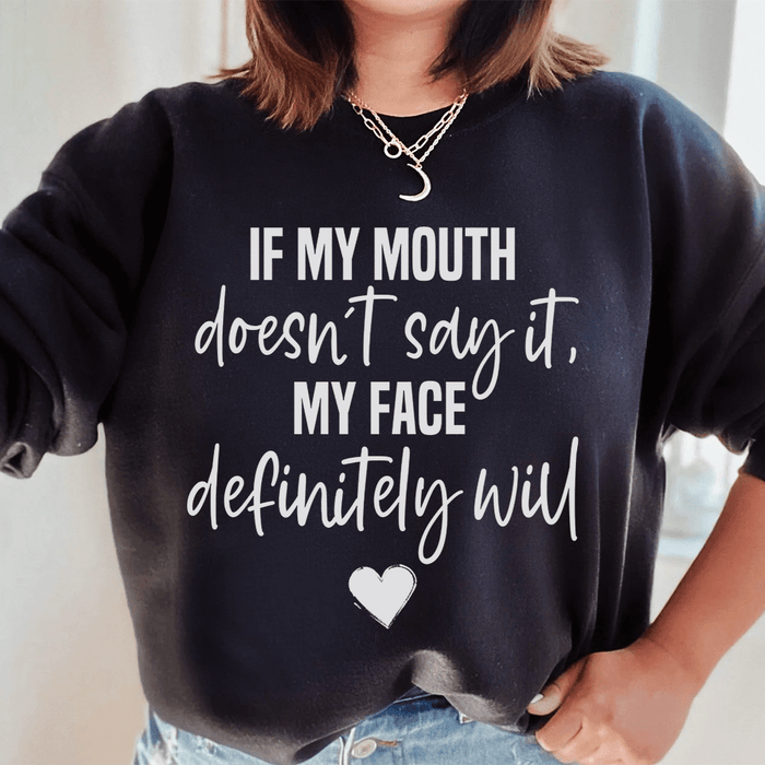 If My Mouth Doesn't Say It My Face Definitely Will