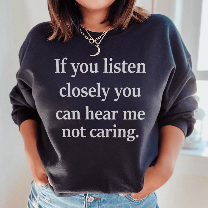 If You Listen Closely You Can Hear Me Not Caring