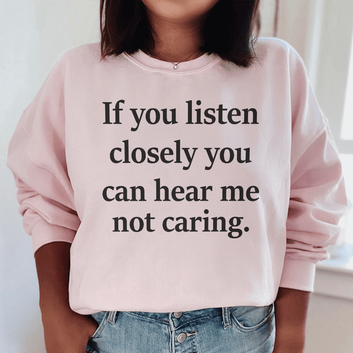 If You Listen Closely You Can Hear Me Not Caring