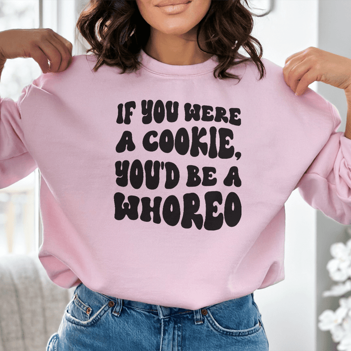 If You Were A Cookie You'd Be A Whoreo