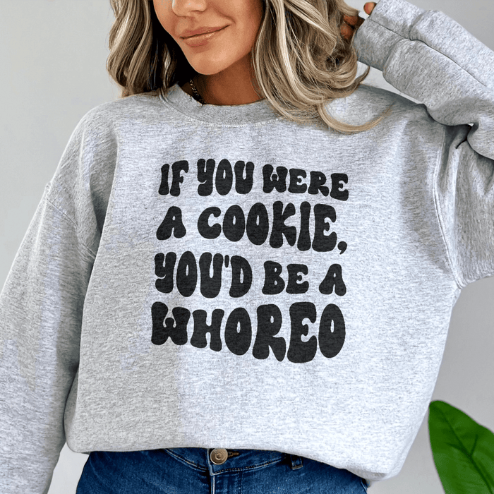 If You Were A Cookie You'd Be A Whoreo