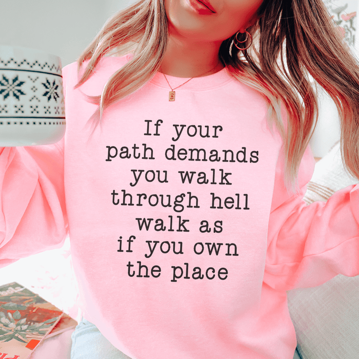 If Your Path Demands You Walk Through Hell Walk As