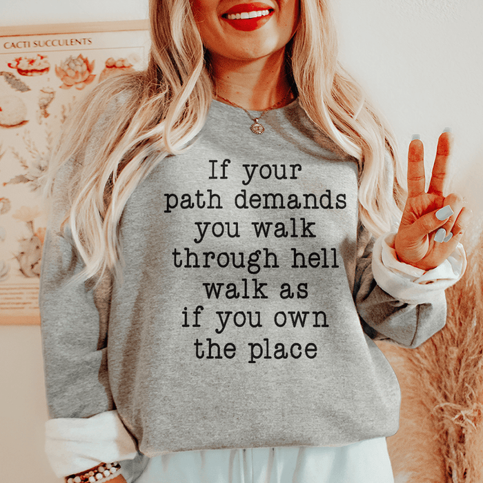 If Your Path Demands You Walk Through Hell Walk As