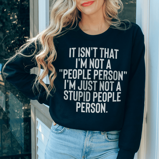 It Isn't That I'm Not A People Person I'm Just Not A