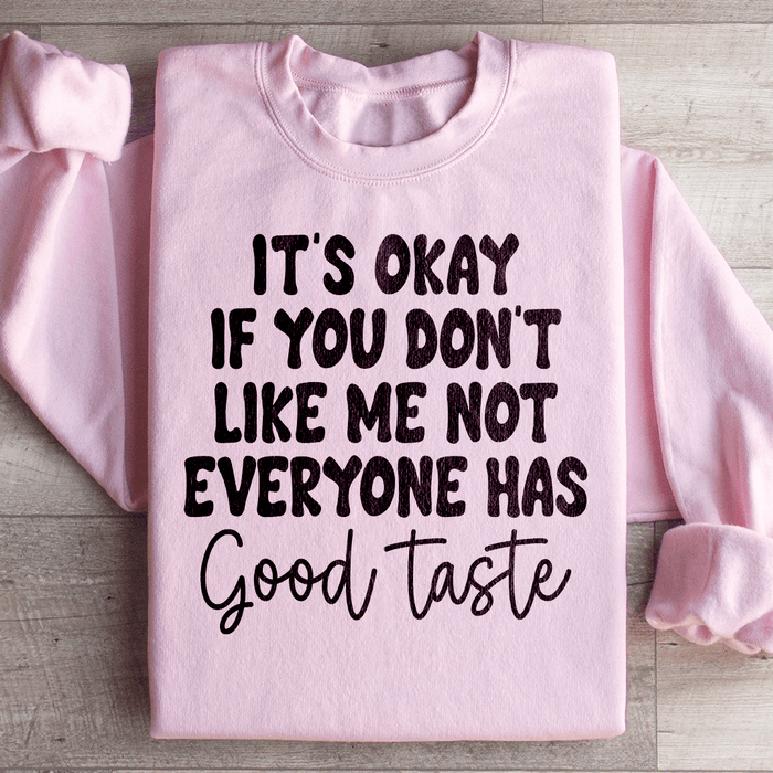 It's Okay If You Don't Like Me Not Everyone Has Good