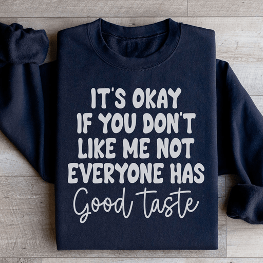 It's Okay If You Don't Like Me Not Everyone Has Good