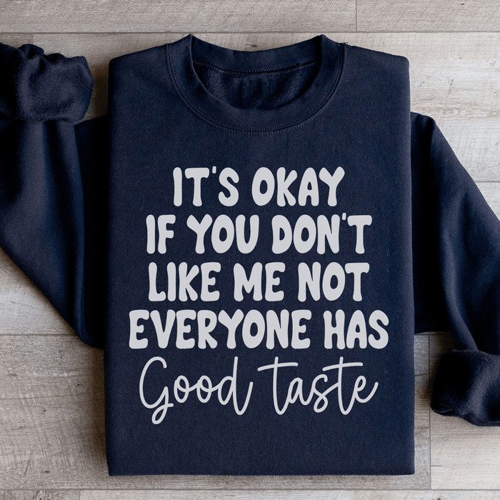 It's Okay If You Don't Like Me Not Everyone Has Good