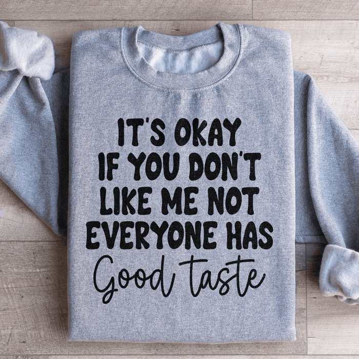 It's Okay If You Don't Like Me Not Everyone Has Good