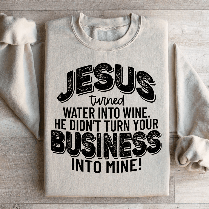 Jesus Turned Water Into Wine He Didn't Turn Your
