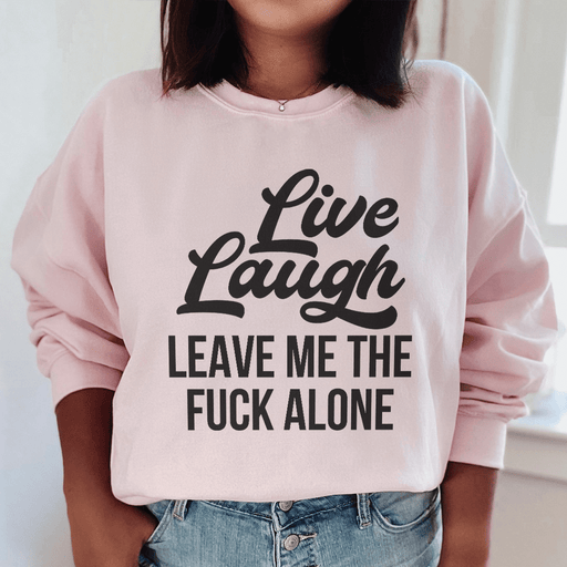 Live Laugh Leave Me Alone