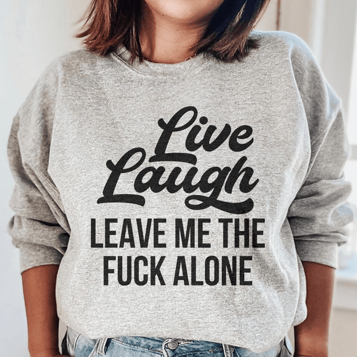 Live Laugh Leave Me Alone