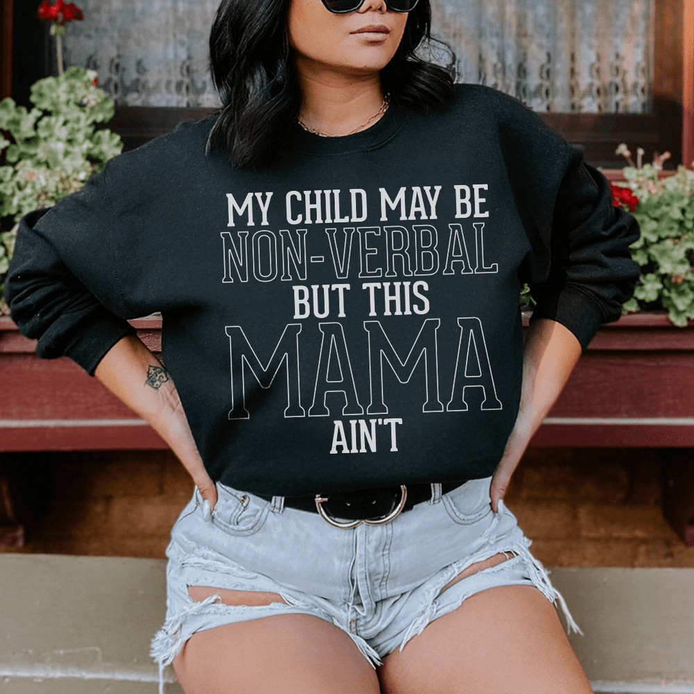 My Child May Be Be Non Verbal But This Mama Ain't