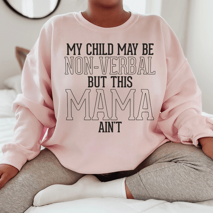My Child May Be Be Non Verbal But This Mama Ain't
