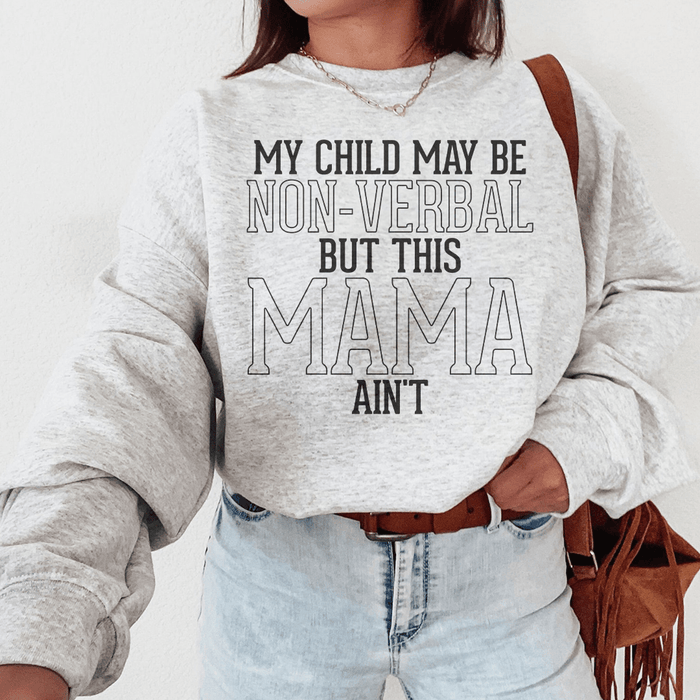 My Child May Be Be Non Verbal But This Mama Ain't