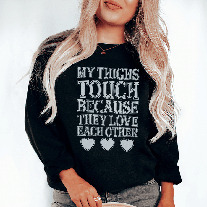 My Thighs Touch Because They Love Each Other