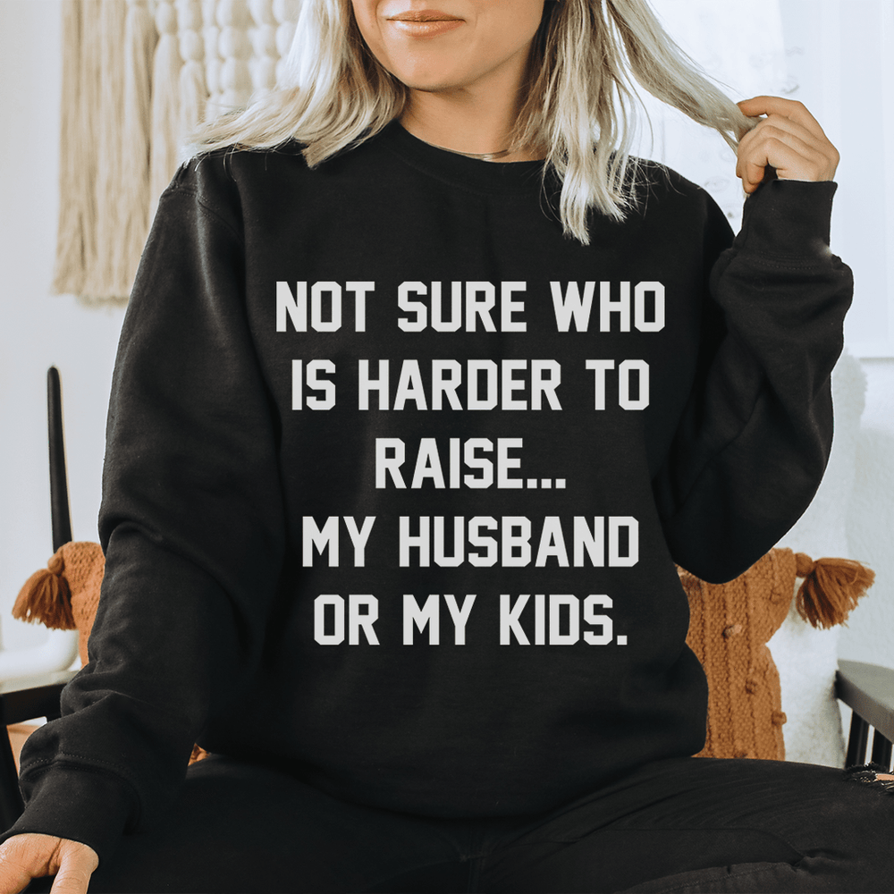 Not Sure Who Is Harder To Raise