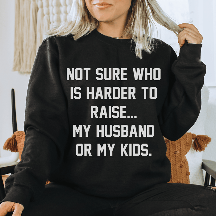 Not Sure Who Is Harder To Raise