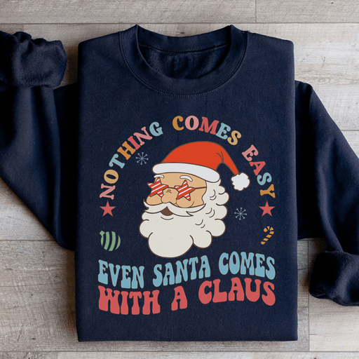 Nothing Comes Easy Even Santa Comes With A Clausb