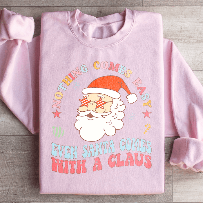 Nothing Comes Easy Even Santa Comes With A Clausb