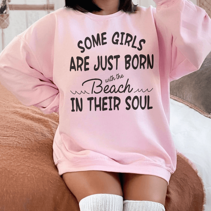 Some Girls Are Just Born With The Beach In Their Soul