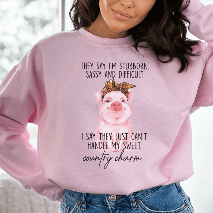 They Say I'm Stubborn Sassy & Difficult