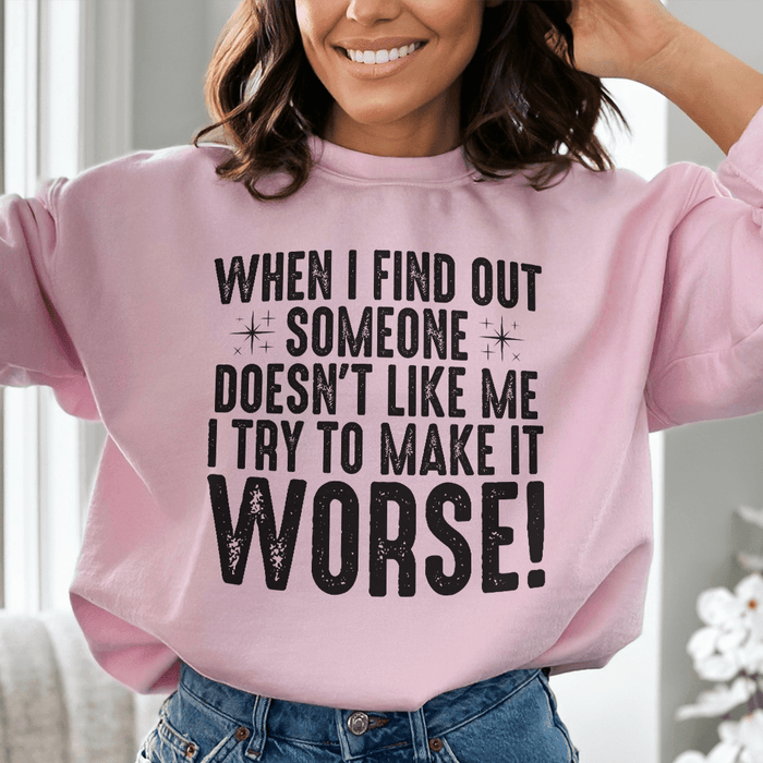 When I Find Out Someone Doesn't Like Me I Try To Make