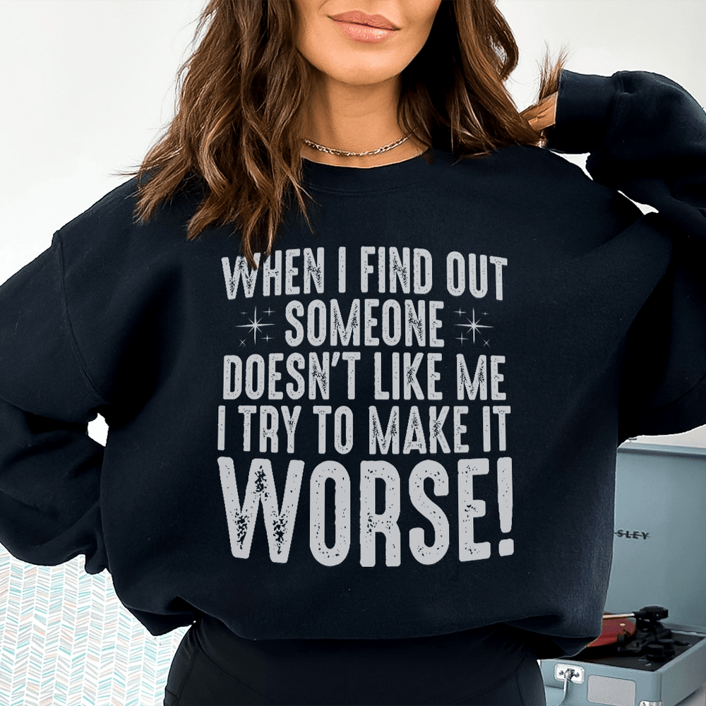 When I Find Out Someone Doesn't Like Me I Try To Make