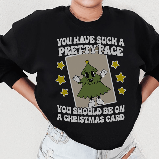 You Have Such A Pretty Face You Should Be On A