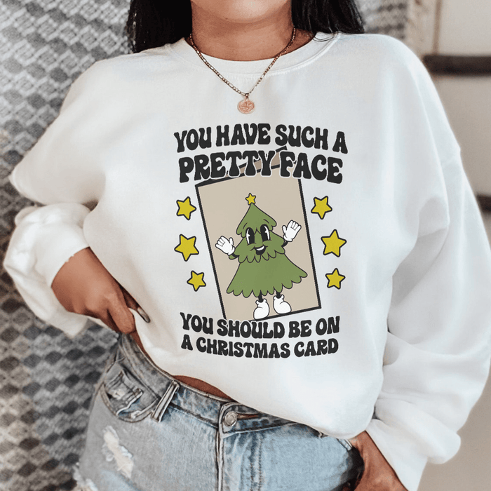 You Have Such A Pretty Face You Should Be On A