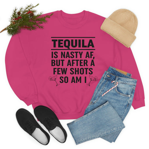 Tequila Is Nasty AF Sweat Shirt