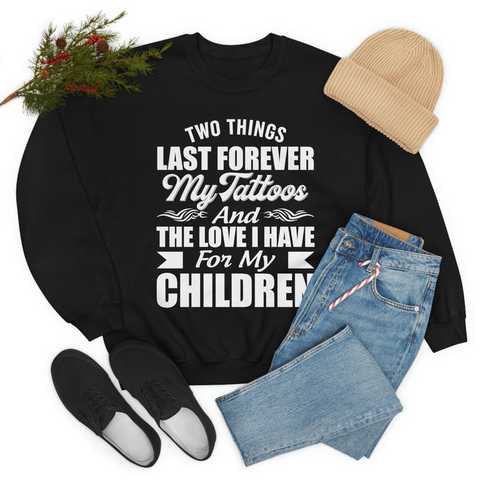 Two Things Last Forever My Tattoos And The Love I Have For My Children