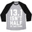 Virgin Teez  Baseball Tee 13.1 ISN'T HALF OF ANYTHING UNISEX TRI-BLEND BASEBALL TEE