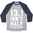 Virgin Teez  Baseball Tee 13.1 ISN'T HALF OF ANYTHING UNISEX TRI-BLEND BASEBALL TEE
