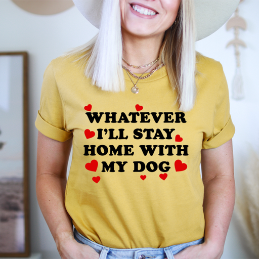 Whatever Ill Stay Home With My Dog T-Shirt